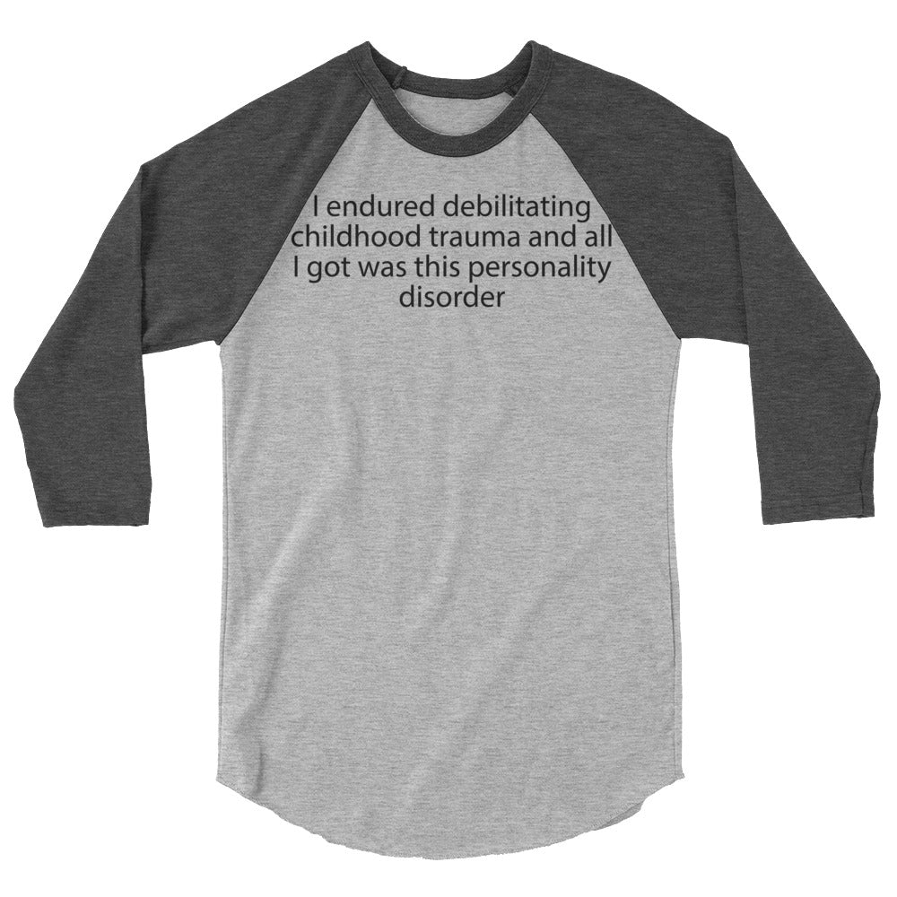 I endured debilitating childhood trauma 3/4 sleeve raglan shirt