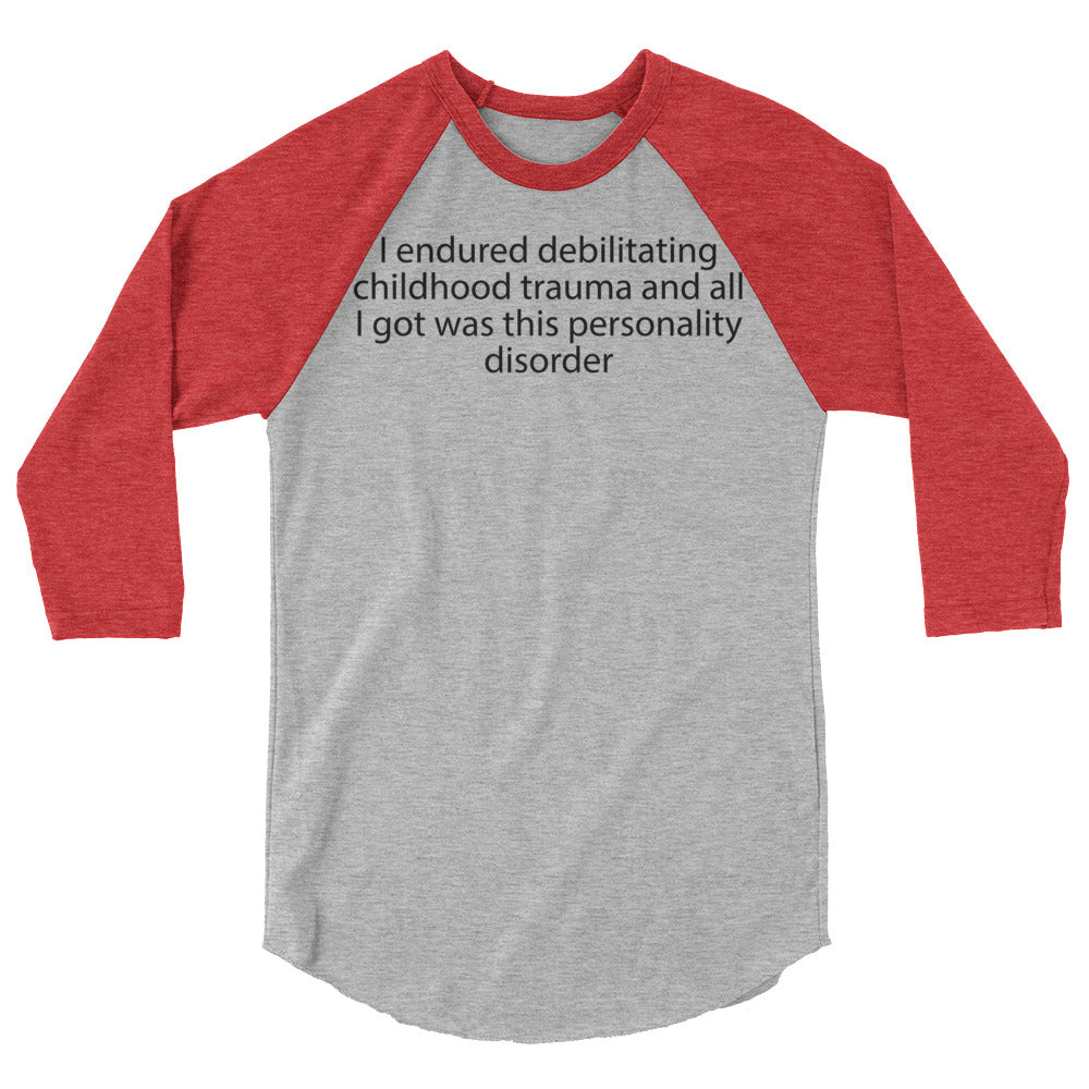 I endured debilitating childhood trauma 3/4 sleeve raglan shirt