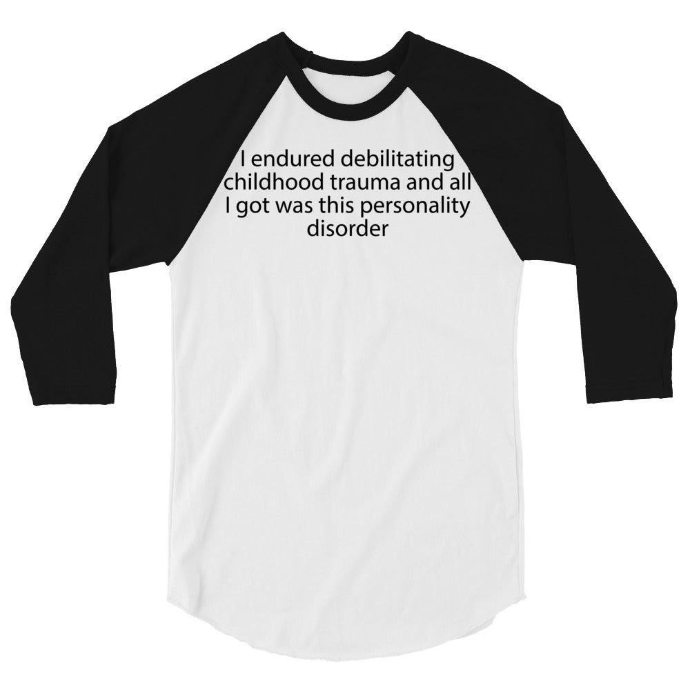 I endured debilitating childhood trauma 3/4 sleeve raglan shirt