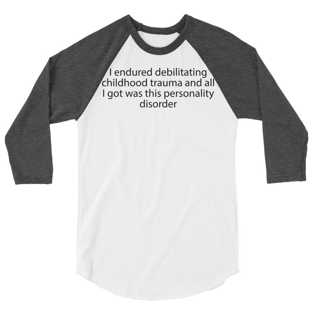 I endured debilitating childhood trauma 3/4 sleeve raglan shirt