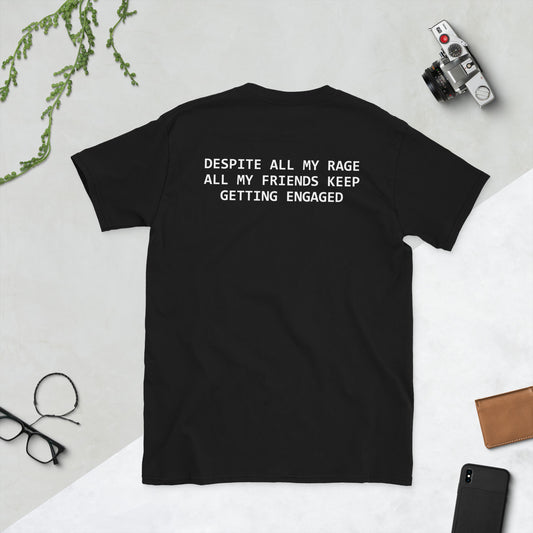 Despite all my rage, all my friends keep getting engaged. T-Shirt