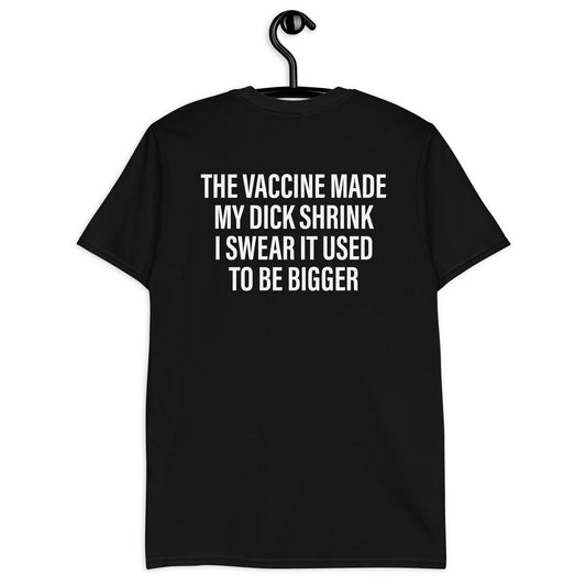 Camiseta unisex La vacuna hizo que mi polla se encogiera