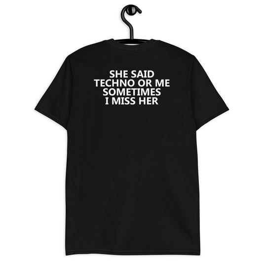 SHE SAID TECHNO OR ME SOMETIMES I MISS HER Short-Sleeve Unisex T-Shirt