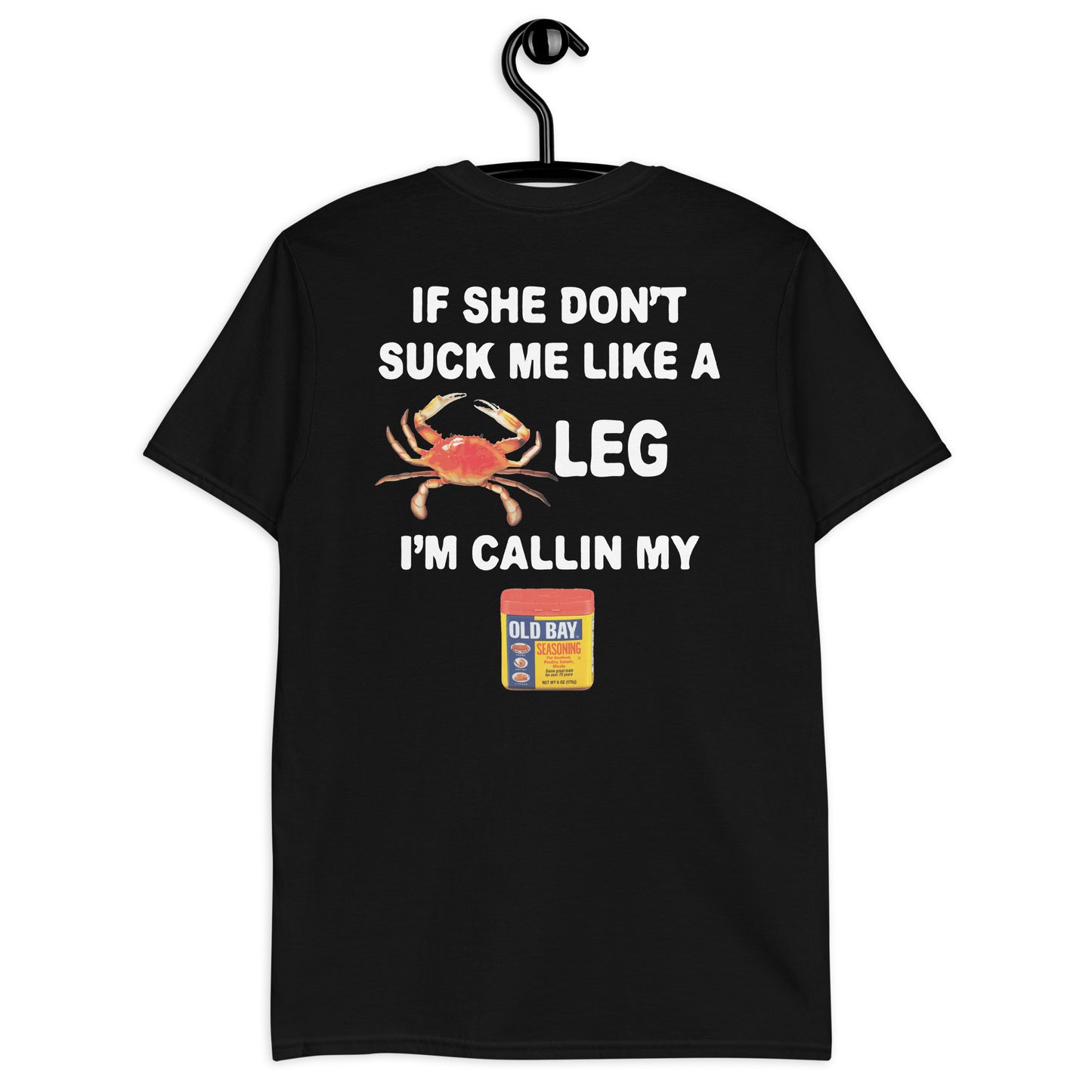 If She Don't Suck Me Like A Leg I'm Callin My Old Bay  Short-Sleeve Unisex T-Shirt