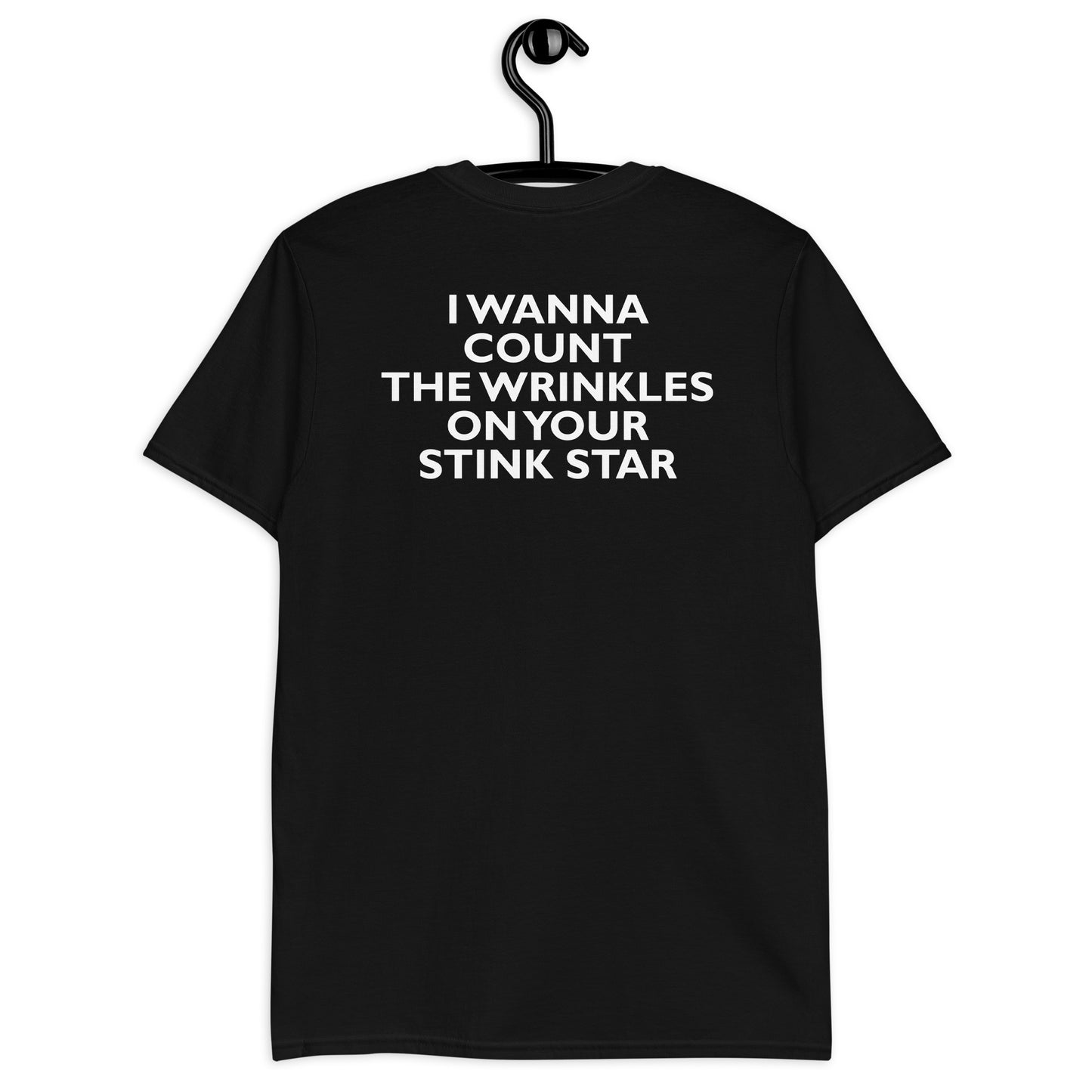 I WANNA COUNT THE WRINKLES ON YOUR STINK STAR Short-Sleeve Unisex T-Shirt