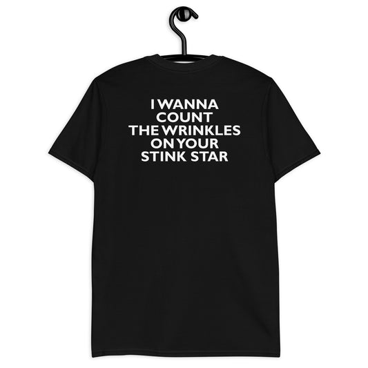 I WANNA COUNT THE WRINKLES ON YOUR STINK STAR Short-Sleeve Unisex T-Shirt