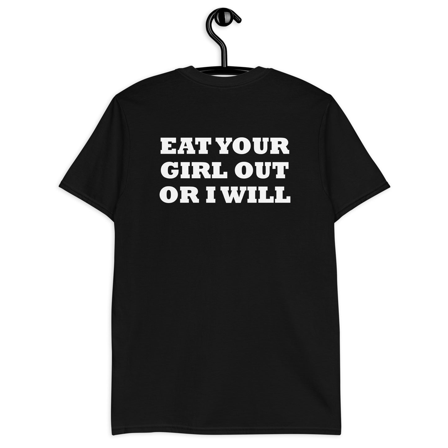 EAT YOUR GIRL OUT OR I WILL Short-Sleeve Unisex T-Shirt