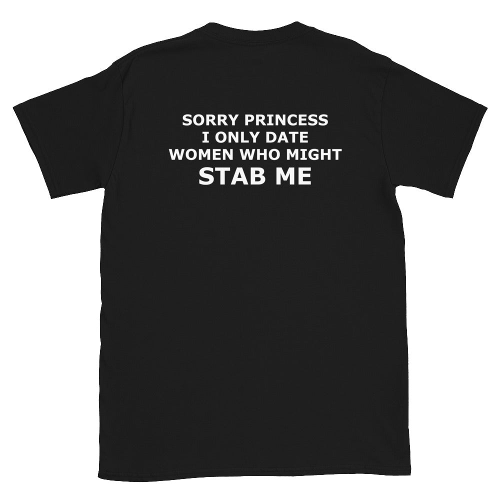 SORRY PRINCESS I ONLY DATE WOMEN WHO MIGHT STAB ME Short-Sleeve Unisex T-Shirt