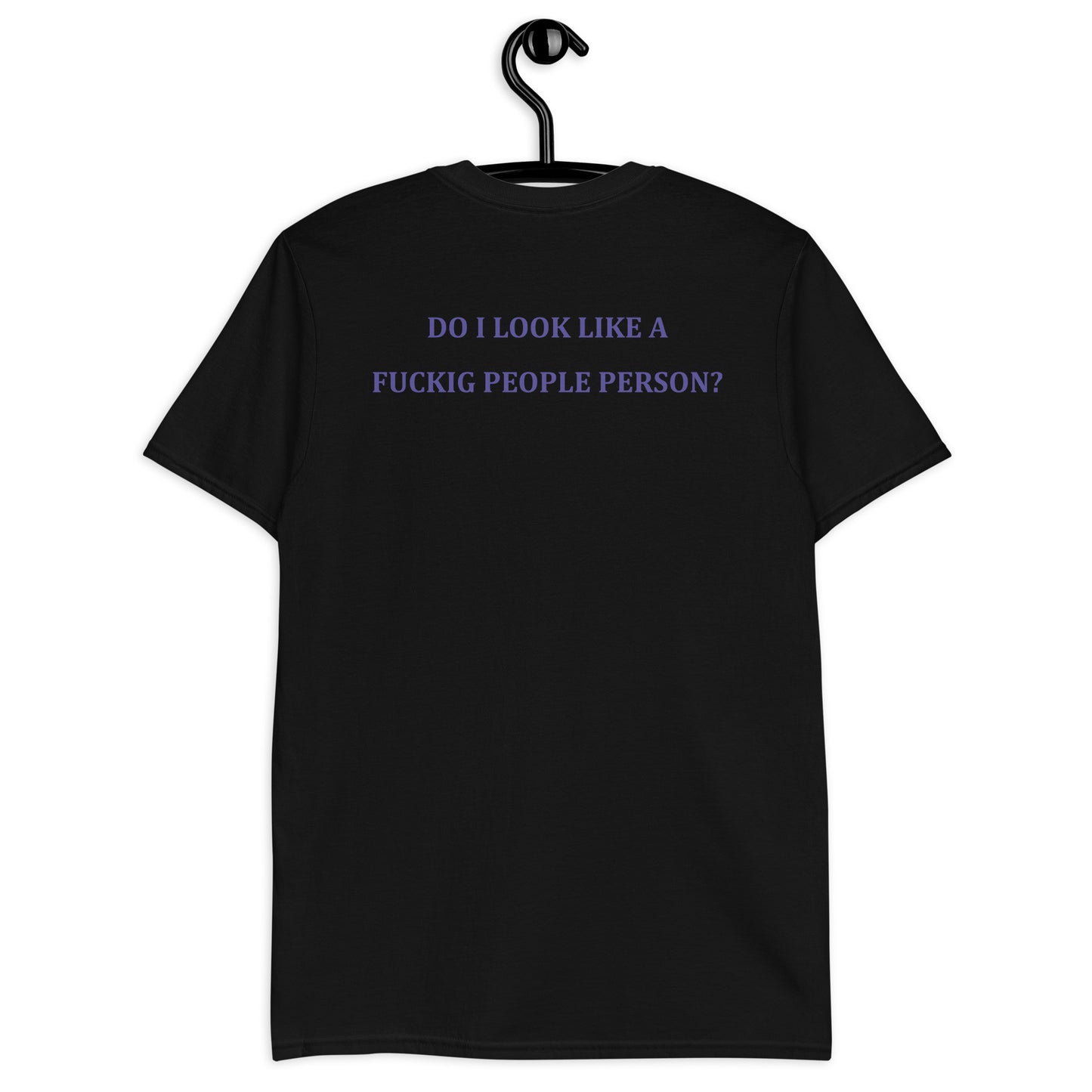 DO I LOOK LIKE A FUCKIG PEOPLE PERSON? Short-Sleeve Unisex T-Shirt