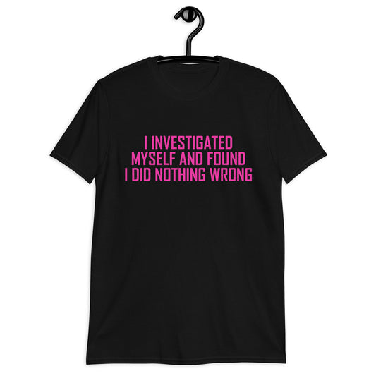 I Investigated Myself. T-Shirt