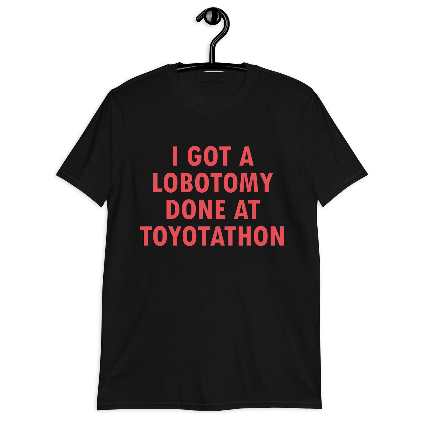 I GOT A LOBOTOMY DONE AT TOYOTATHON Short-Sleeve Unisex T-Shirt