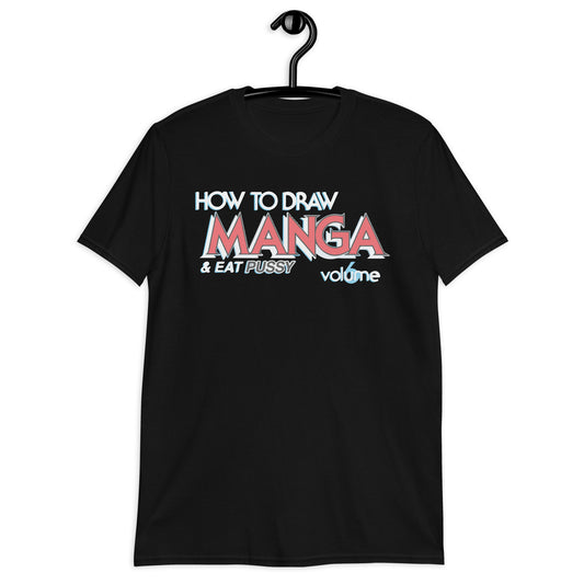 How To Draw Manga And Eat Pussy. Short-Sleeve Unisex T-Shirt