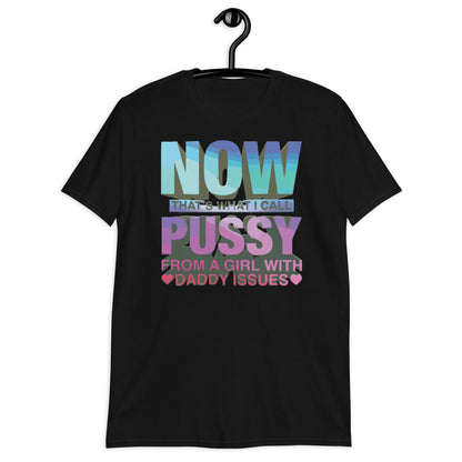 Ahora eso es lo que llamo camiseta unisex de manga corta Pussy