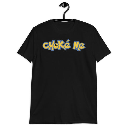 Choke Me. Short-Sleeve Unisex T-Shirt