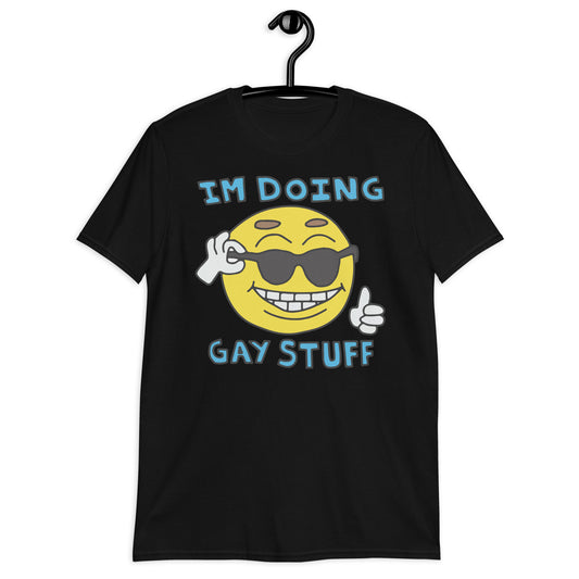 Estoy haciendo cosas gay. Camiseta unisex de manga corta