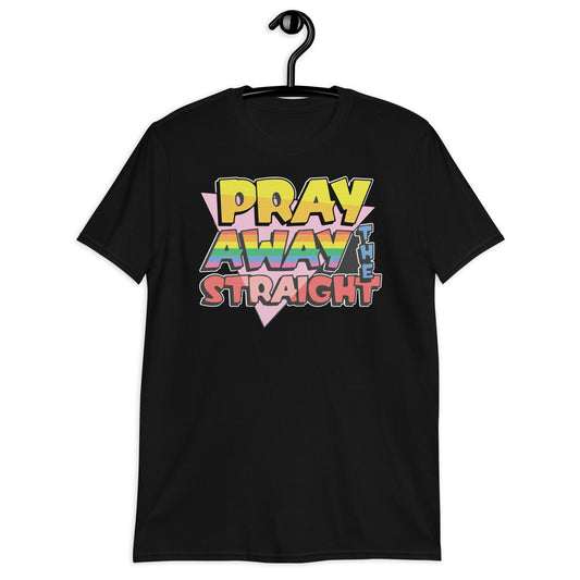 Pray away the straight Short-Sleeve Unisex T-Shirt