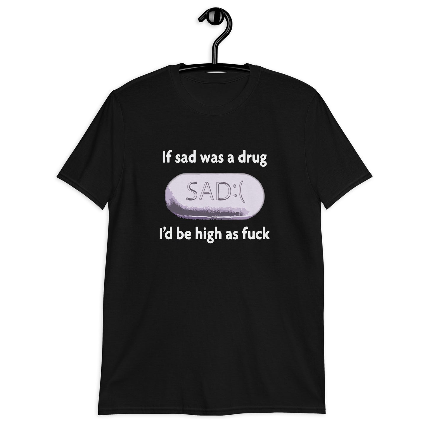 If Sad Was A Drug Short-Sleeve Unisex T-Shirt