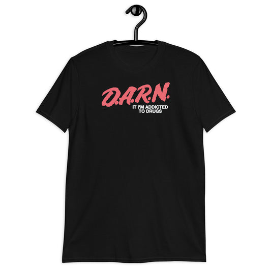 D.A.R.N. It Im Addicted To Drugs Short-Sleeve Unisex T-Shirt