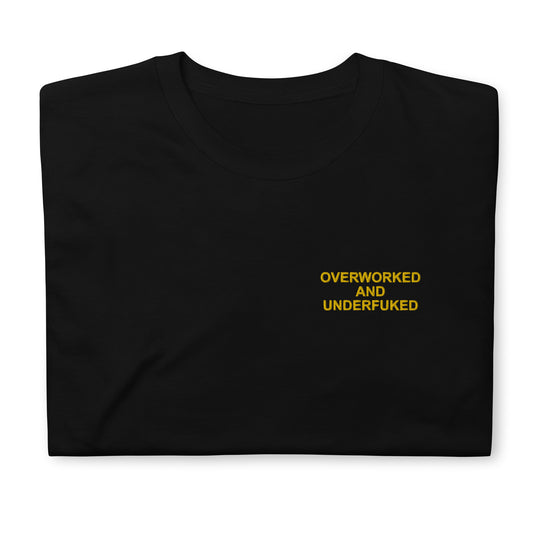 OVERWORKED AND UNDERFUKED Short-Sleeve Unisex T-Shirt