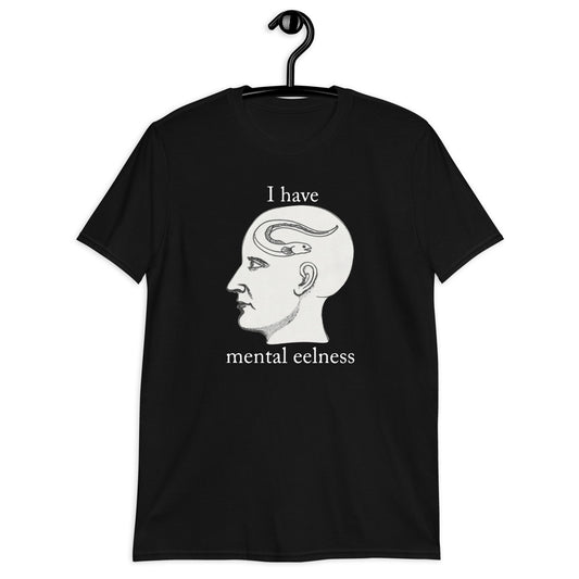 I Have Mental Eelness s Short-Sleeve Unisex T-Shirt