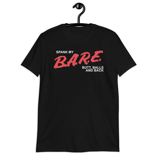 Spank My B.A.R.E. Butt, Balls, And Back. Short-Sleeve Unisex T-Shirt