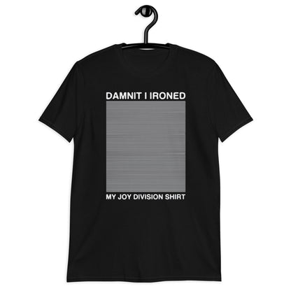 Damnit I Ironed My Joy Division Shirt Short-Sleeve Unisex T-Shirt