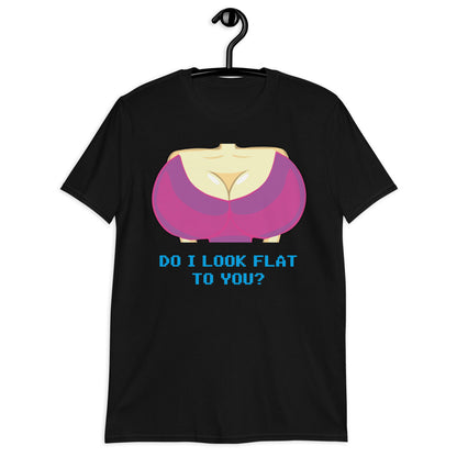 Do I Look Flat To You? Short-Sleeve Unisex T-Shirt