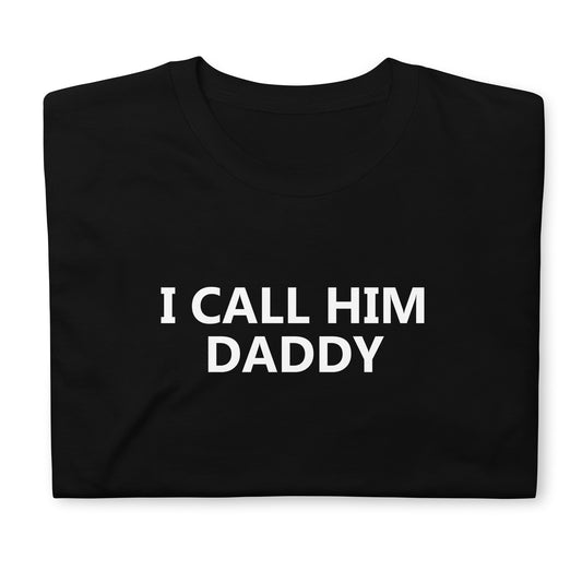 I CALL HIM DADDY Short-Sleeve Unisex T-Shirt