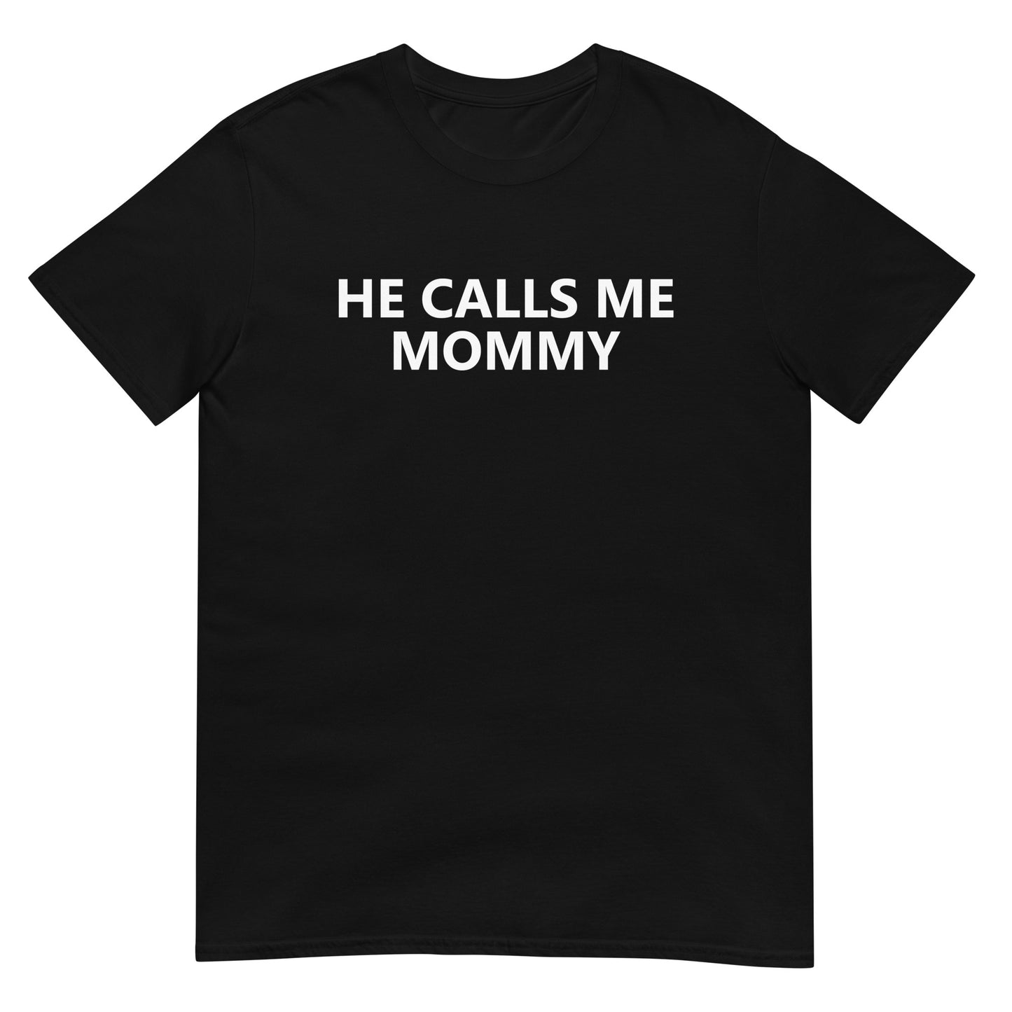 HE CALLS ME MOMMY Short-Sleeve Unisex T-Shirt