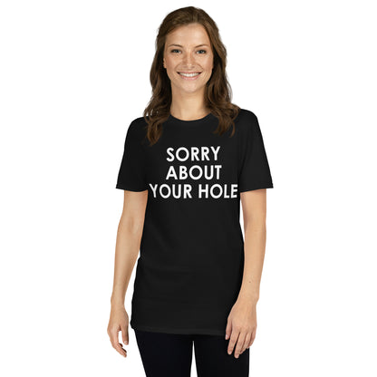 Sorry about your hole Short-Sleeve Unisex T-Shirt