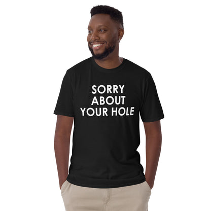 Sorry about your hole Short-Sleeve Unisex T-Shirt