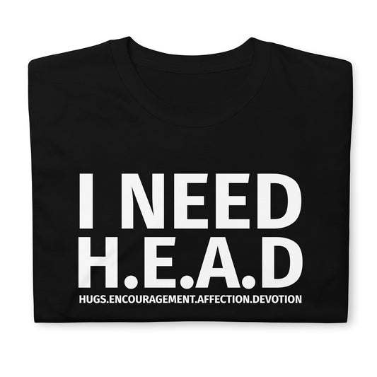 I Need Head Short-Sleeve Unisex T-Shirt