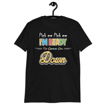 Pick Me Im Ready To Come On Down Short-Sleeve Unisex T-Shirt