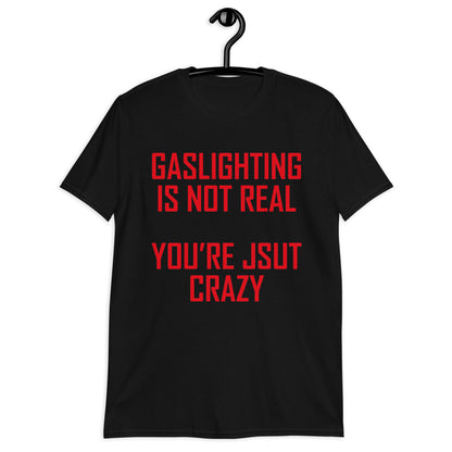 GASLIGHTING IS NOT REAL Short-Sleeve Unisex T-Shirt