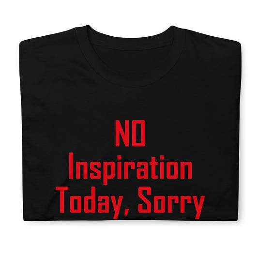 NO Inspiration Today, Sorry Short-Sleeve Unisex T-Shirt