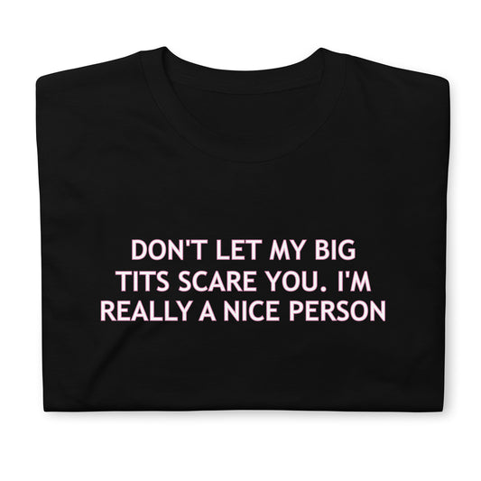 DON'T LET MY BIG TITS SCARE YOU. I'M REALLY A NICE PERSON Short-Sleeve Unisex T-Shirt