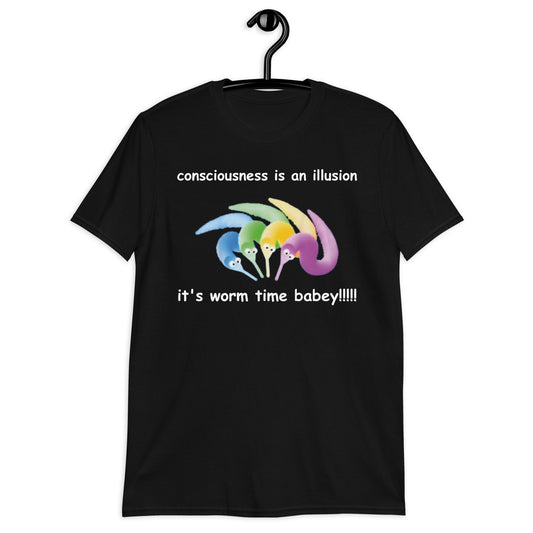 consciousness is an illusion it's worm time babey!!!!! Short-Sleeve Unisex T-Shirt