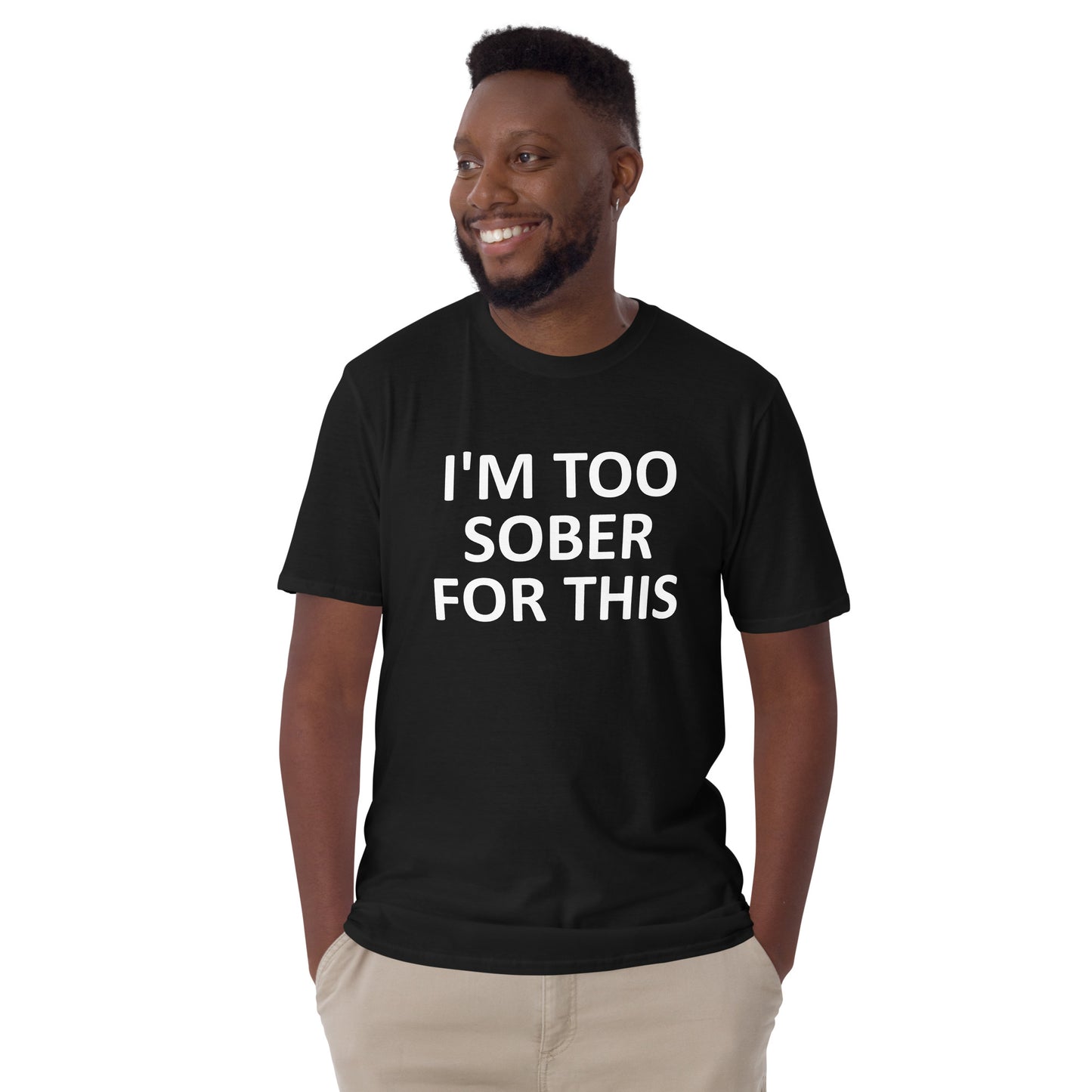 I'M TOO SOBER FOR THIS Short-Sleeve Unisex T-Shirt