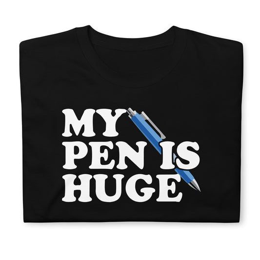 My Pen is Huge Short-Sleeve Unisex T-Shirt