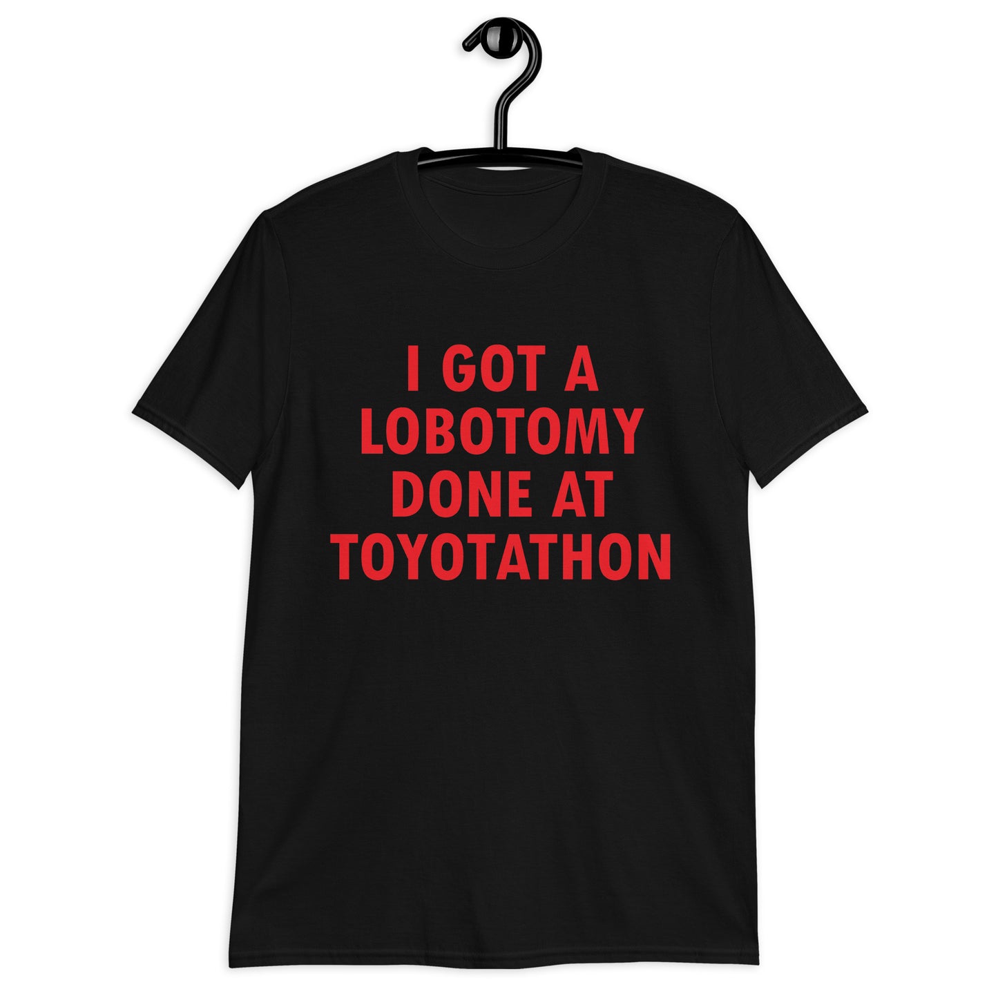 I GOT A LOBOTOMY DONE AT TOYOTATHON Short-Sleeve Unisex T-Shirt