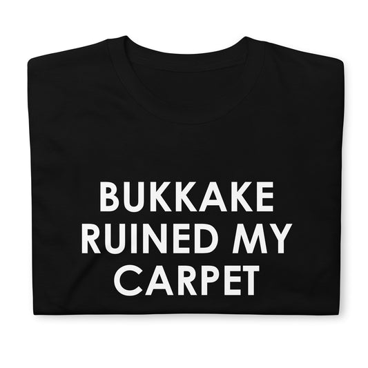 BUKKAKE RUINED, MY CARPET Short-Sleeve Unisex T-Shirt