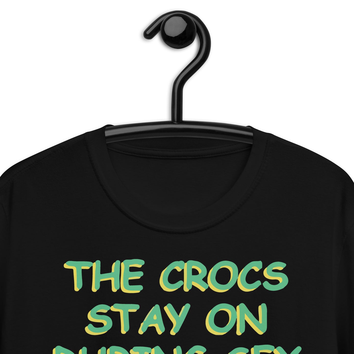 The Crocs Stay On During s*x Short-Sleeve Unisex T-Shirt