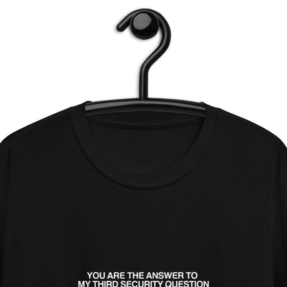 Eres la respuesta a mi tercera pregunta de seguridad camiseta unisex de manga corta