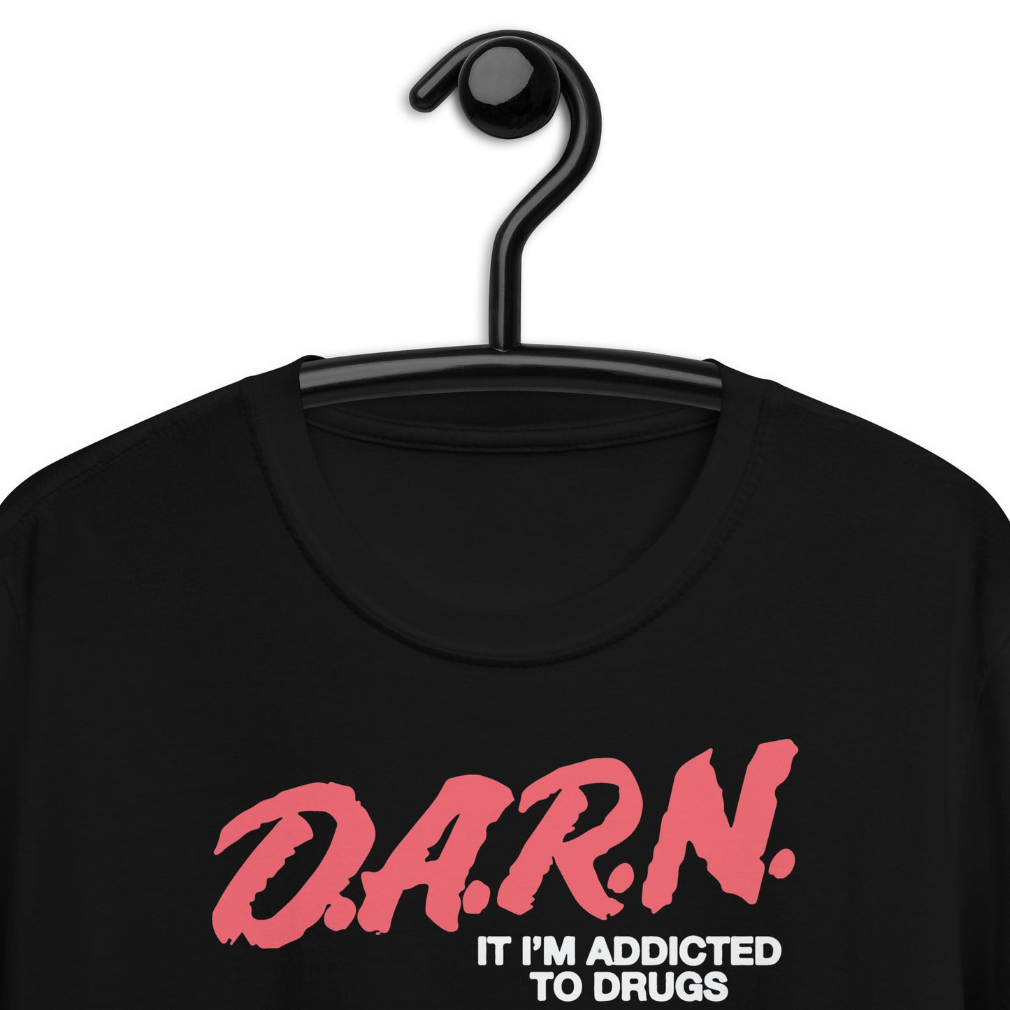 DARN Soy adicto a las drogas camiseta unisex de manga corta