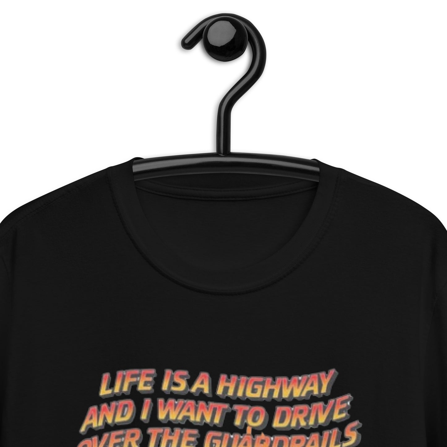 Life Is A Highway And I Want To Drive Over The Guardrails. Short-Sleeve Unisex T-Shirt