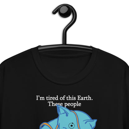 I'm Tired Of This Earth. Short-Sleeve Unisex T-Shirt