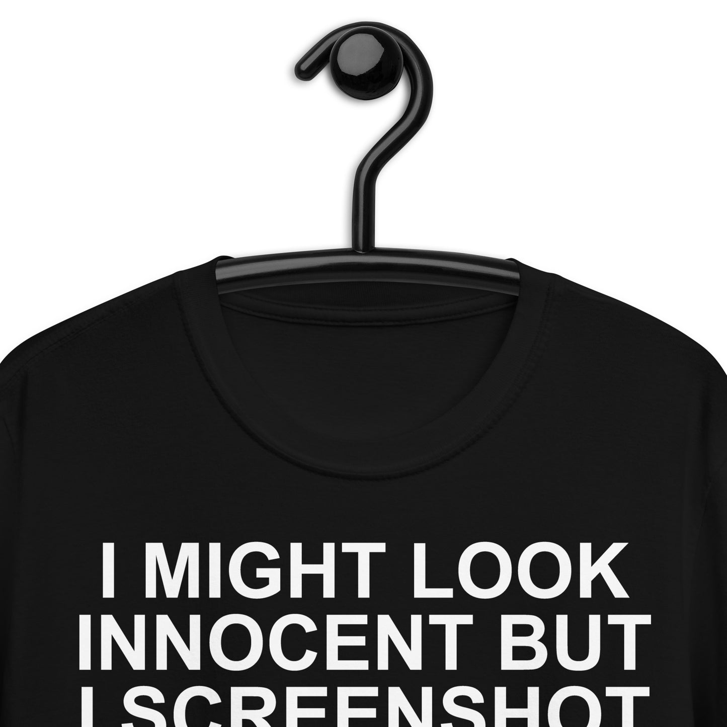 I MIGHT LOOK INNOCENT BUT I SCREENSHOT A LOT Short-Sleeve Unisex T-Shirt