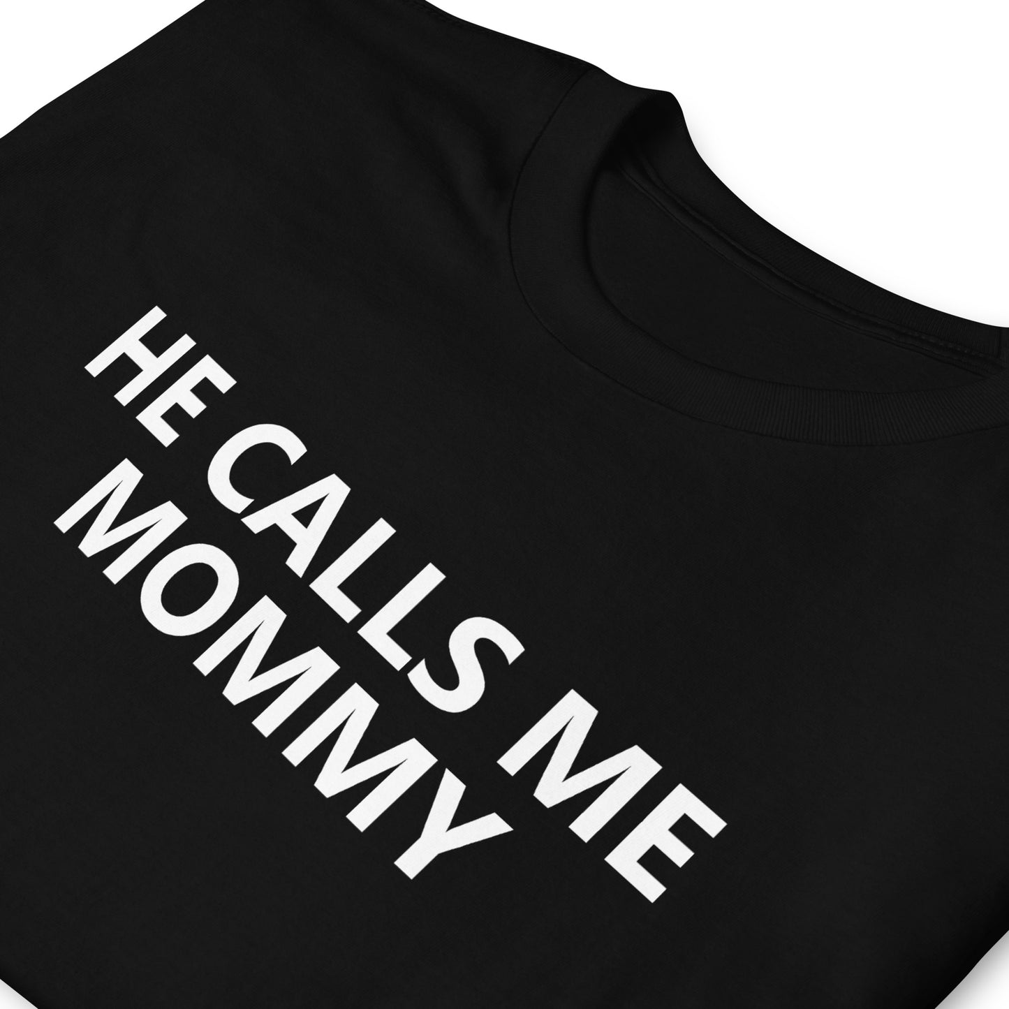 HE CALLS ME MOMMY Short-Sleeve Unisex T-Shirt