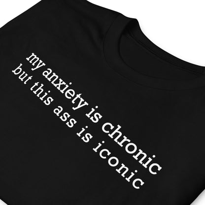 my anxiety i chronic but this ass is iconic Short-Sleeve Unisex T-Shirt