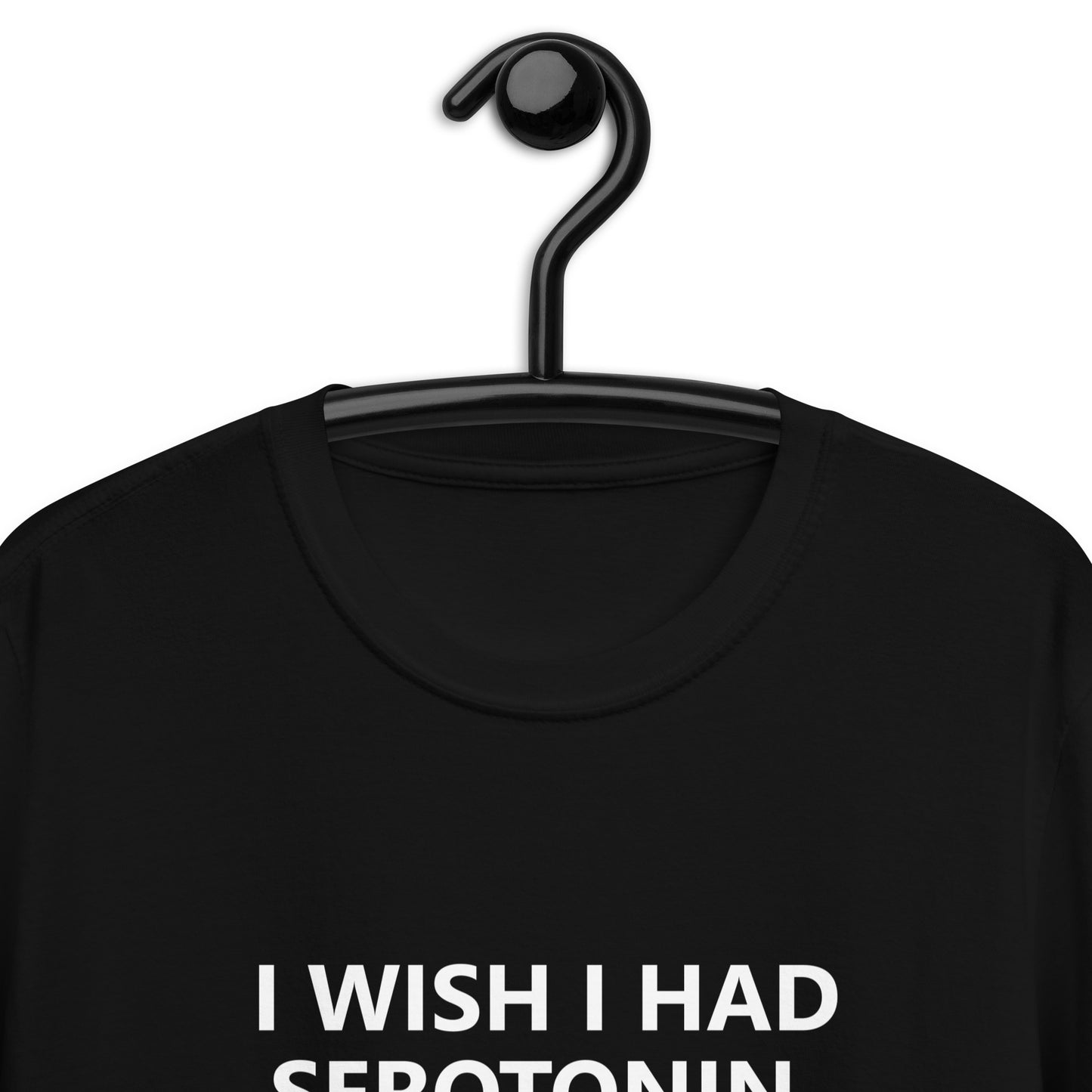 I WISH I HAD SEROTONIN INSTEAD OF THESE GIANT TITS Short-Sleeve Unisex T-Shirt